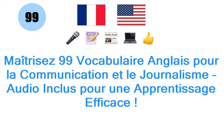 Maîtrisez 99 Vocabulaire Anglais pour la Communication et le Journalisme – Audio Inclus pour une Apprentissage Efficace !